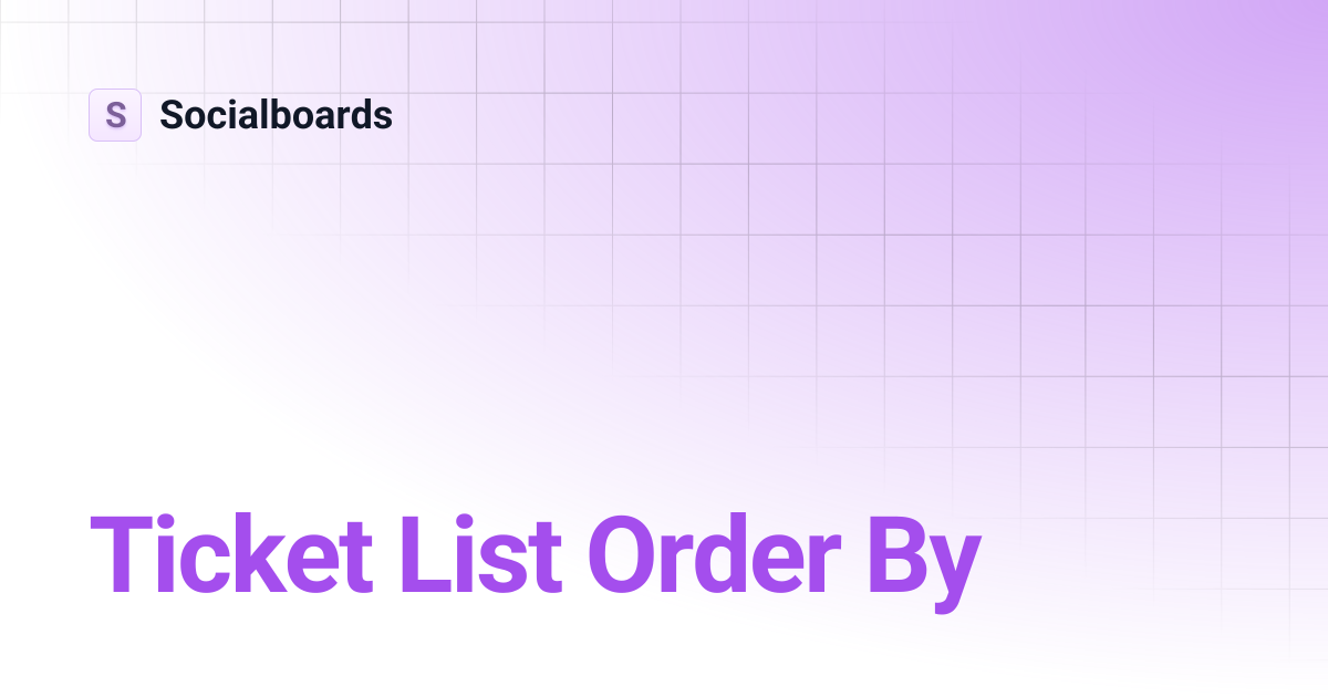 Ticket List Order By | Socialboards